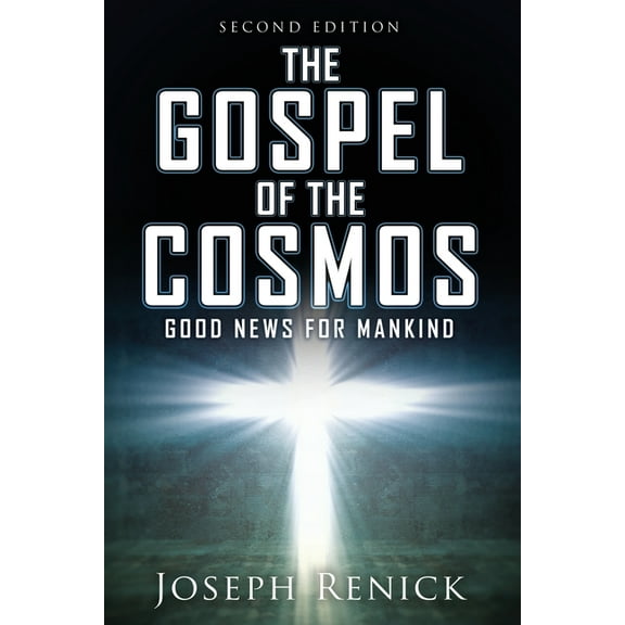 The Gospel of the Cosmos: GOOD NEWS FOR MANKIND 2nd Edition, (Paperback)