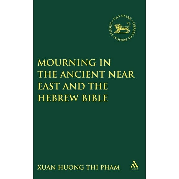 Library of Hebrew Bible/Old Testament St Mourning in the Ancient Near East and the Hebrew Bible, Book 302, (Hardcover)