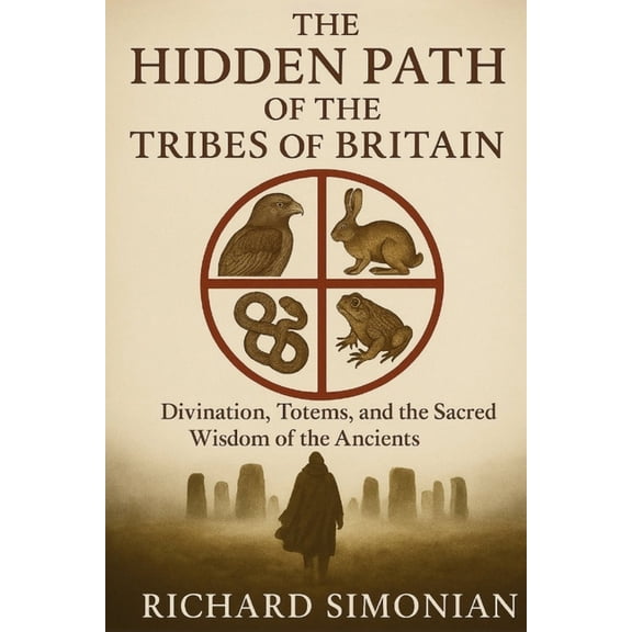 The Hidden Path Of The Tribes Of Britain: Divination, Totems, And The Sacred Wisdom Of The Ancients, (Paperback)