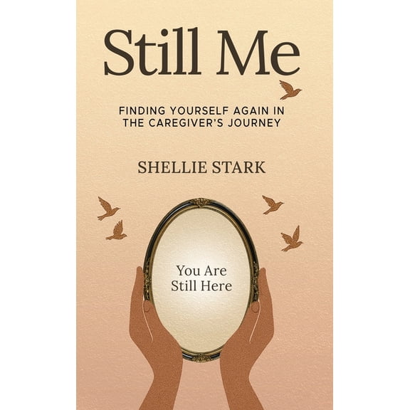 Still Me: Finding Yourself Again in the Caregiver's Journey, (Hardcover)