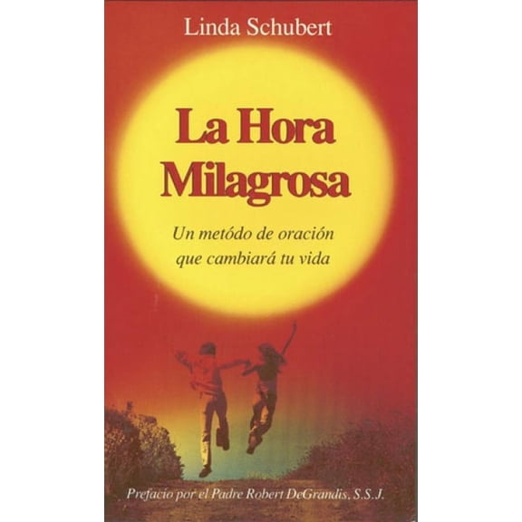 La Hora Milagrosa : Un Metodo De Oracion Que Cambiara Tu Vida (Paperback)