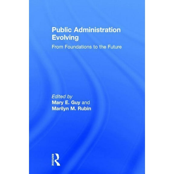 Public Administration Evolving: From Foundations to the Future, (Hardcover)