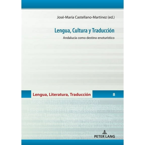 Lengua, Literatura, TraducciÃ³n Lengua, Cultura y TraducciÃ³n: AndalucÃ­a como destino enoturÃ­stico, Book 8, (Hardcover)