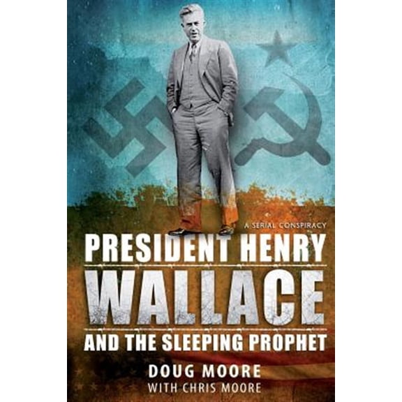 Pre-Owned President Henry Wallace: And the Sleeping Prophet (Paperback) by Chris Moore, Doug Moore