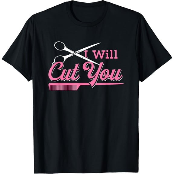 I Will Cut Womens Hairdresser Gift Salon Hairstylist T-Shirt men and women can wear, black, white, gifts
