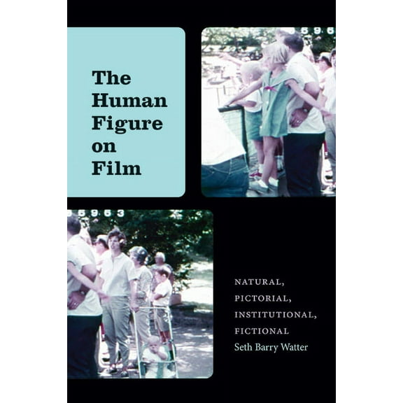 Suny Series, Horizons of Cinema The Human Figure on Film: Natural, Pictorial, Institutional, Fictional, (Paperback)