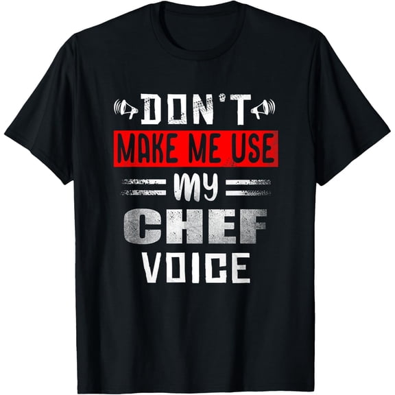 Don't Make Me Use My Chef Voice Funny Kitchen Worker Cooking T-Shirt