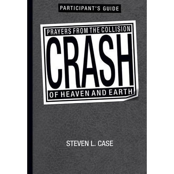 Crash Participant's Guide : Prayers from the Collision of Heaven and Earth