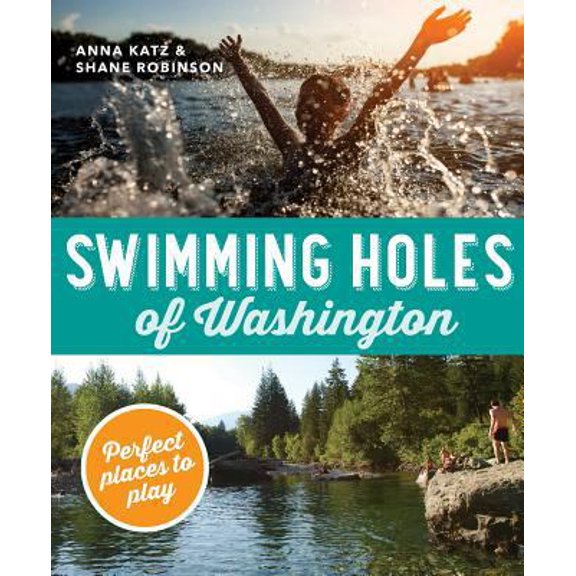 Pre-Owned Swimming Holes of Washington: Perfect Places to Play (Paperback) 159485999X 9781594859991