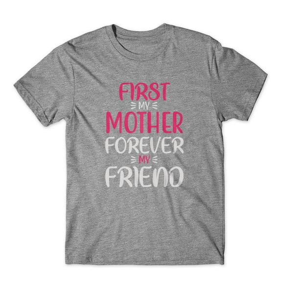 Mighty Circus First My Mother Forever My Friend T-Shirt 100% Cotton Premium Tee - Gray, Extra Large