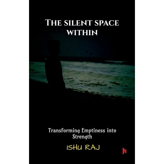 The Silent Space Within: Transforming Emptiness into Strength, (Paperback)