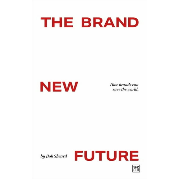 The Brand New Future: How Brands Can Save the World, (Paperback)