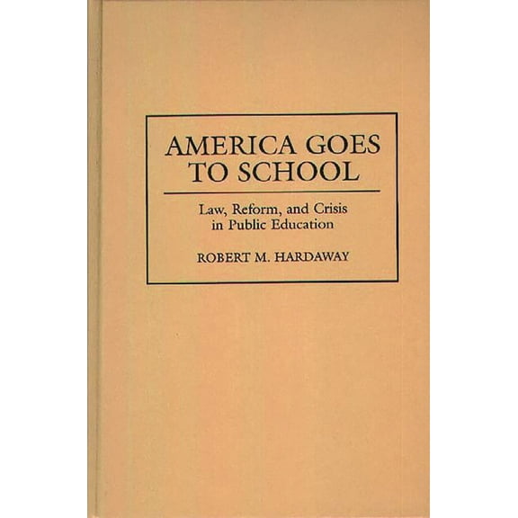 America Goes to School: Law, Reform, and Crisis in Public Education, (Hardcover)