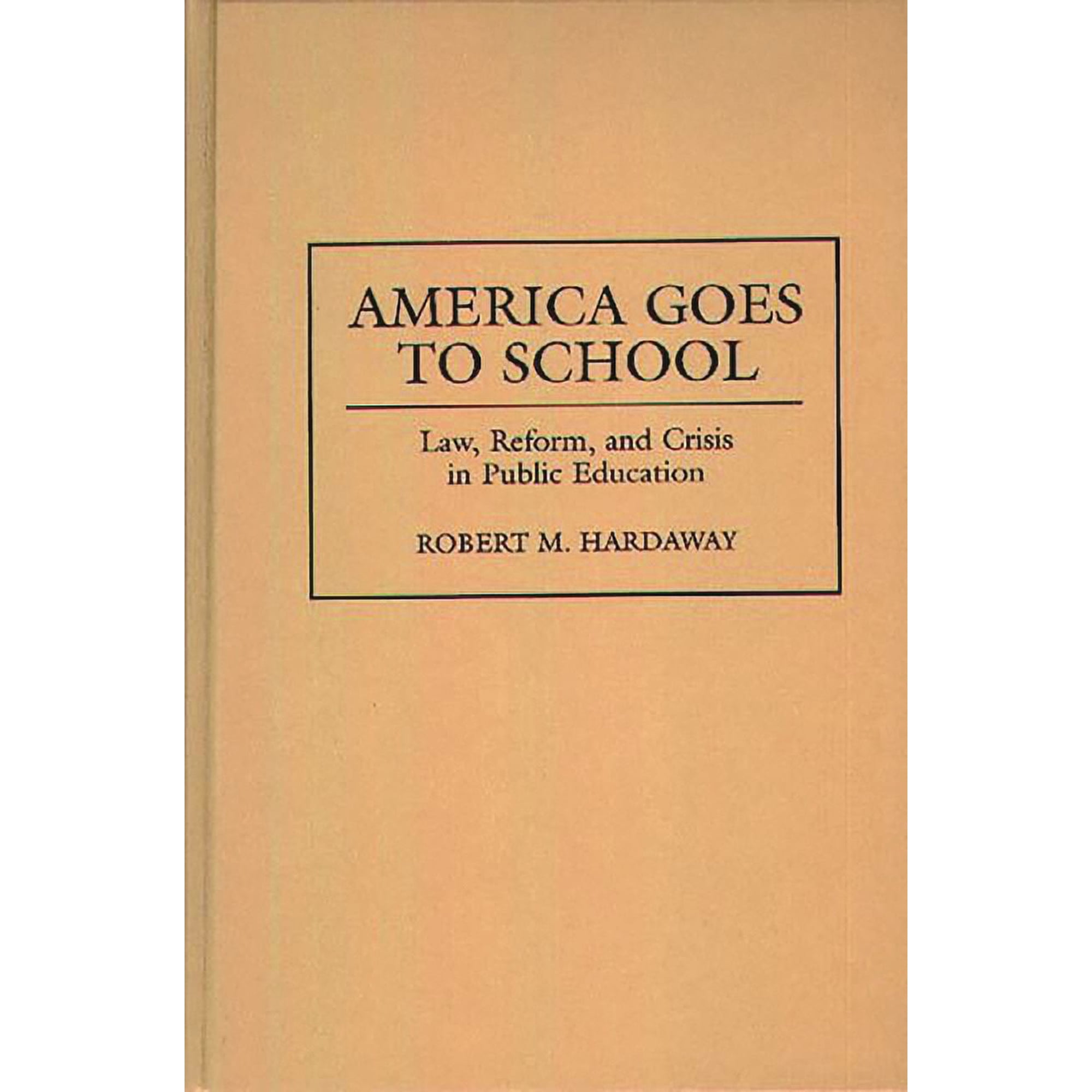 America Goes to School: Law, Reform, and Crisis in Public Education, (Hardcover)