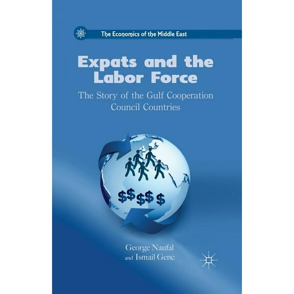 Economics of the Middle East Expats and the Labor Force: The Story of the Gulf Cooperation Council Countries, (Paperback)