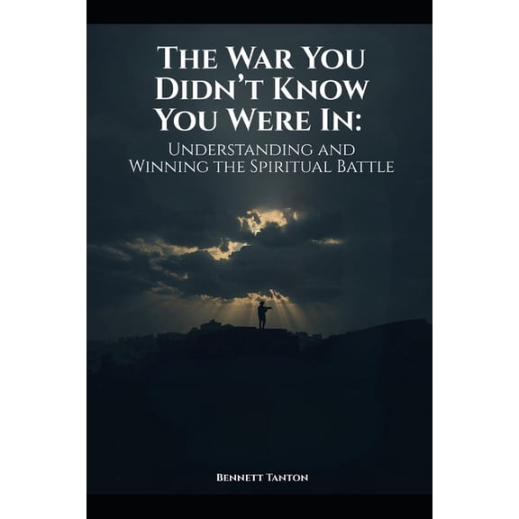 The War You Didn't Know You Were In: Understanding and Winning the Spiritual Battle, (Paperback)