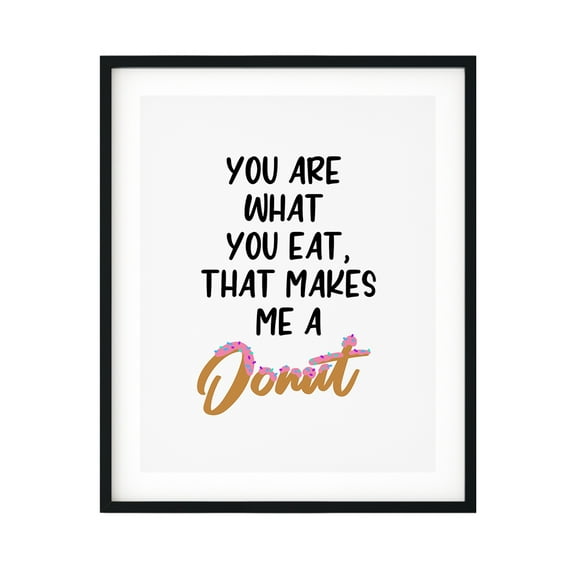 You Are What You Eat, That Makes Me A Donut 11 x 14 UNFRAMED Print Kitchen Bar Wall Art