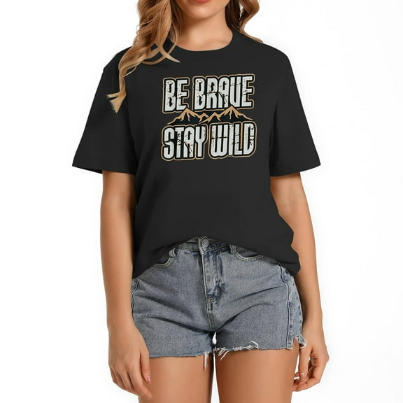 Be Brave Stay Wild Outdoor Wilderness Camping Hiki Women's Graphic T-Shirt - Bold Print Short Sleeve Top for Everyday Wear