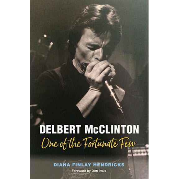 Pre-Owned Delbert McClinton: One of the Fortunate Few (Hardcover) 1623495881 9781623495886