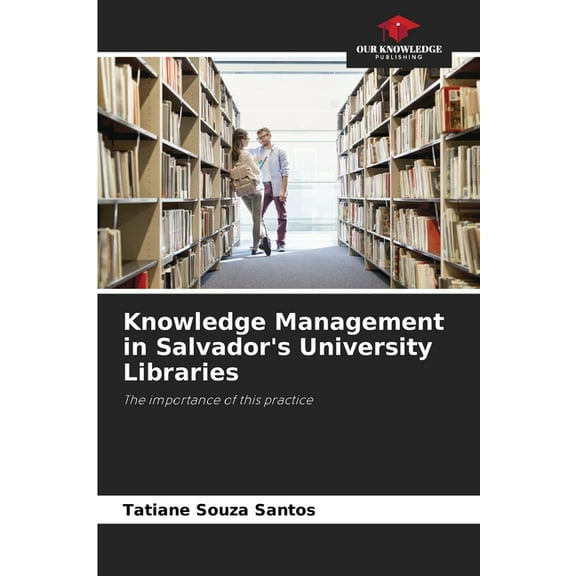 Knowledge Management in Salvador's University Libraries, (Paperback)
