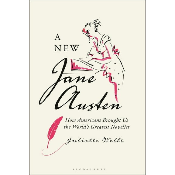 A New Jane Austen: How Americans Brought Us the World's Greatest Novelist, (Paperback)
