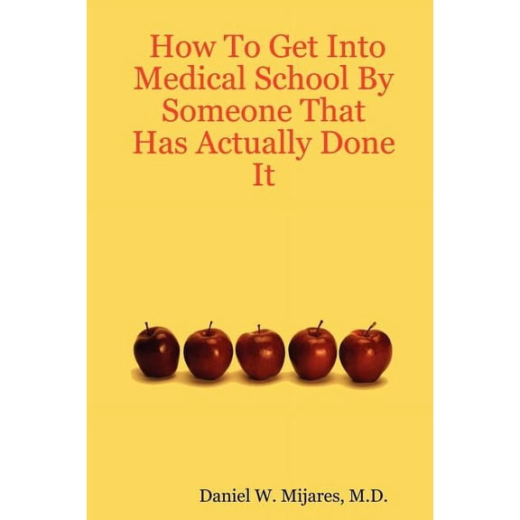 How to Get Into Medical School by Someone That Has Actually Done It, (Paperback)