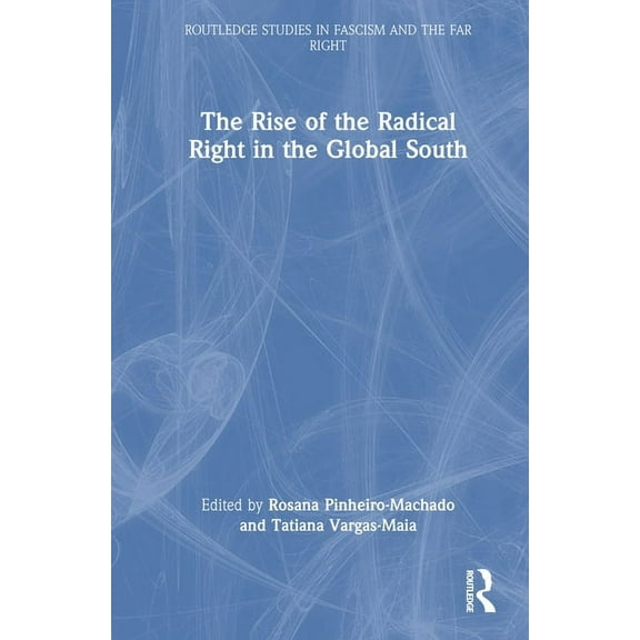 Routledge Studies in Fascism and the Far The Rise of the Radical Right in the Global South, (Hardcover)