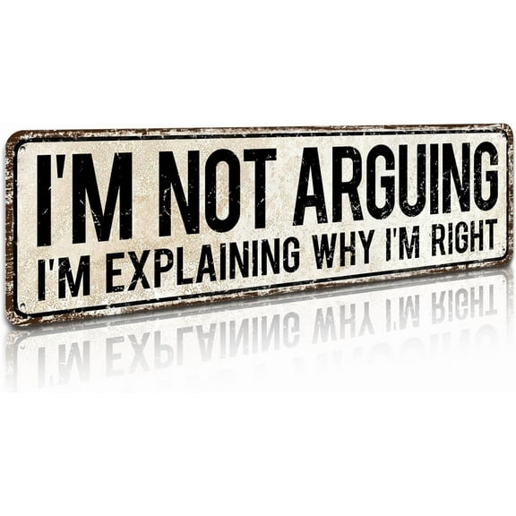 I'm Not Arguing, I'm Explaining Why I'm Right - Funny Gift for Office or Signs for Bedroom, Great for Boy, 4" by 16" Vintage Tin Sign