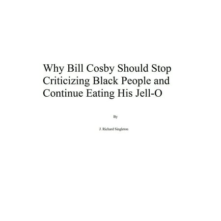 Why Bill Cosby Should Stop Criticizing Black People and Continue Eating His Jell-O - (Bill Cosby At His Best)