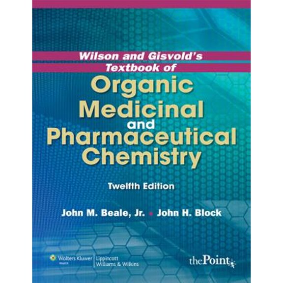 Wilson and Gisvold's Textbook of Organic Medicinal and Pharmaceutical Chemistry