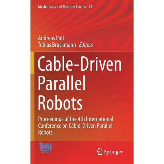 Mechanisms and Machine Science Cable-Driven Parallel Robots: Proceedings of the 4th International Conference on Cable-Driven Parallel Robots, Book 74, (Hardcover)