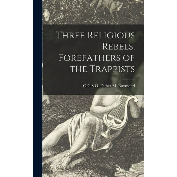 Three Religious Rebels, Forefathers of the Trappists, (Hardcover)