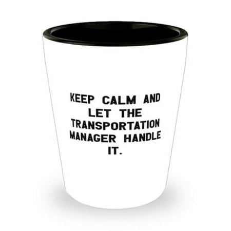 

Unique Idea Transportation manager Shot Glass Keep Calm and Appreciation Gifts for Men Women from Coworkers Birthday Gifts Transportation manager birthday gift ideas Transportation manager