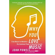 Why You Love Music:  From Mozart to Metallica--The Emotional Power of Beautiful Sounds