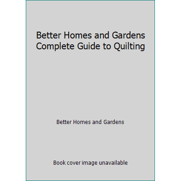 Pre-Owned Better Homes and Gardens Complete Guide to Quilting (Hardcover) 0696301105 9780696301100
