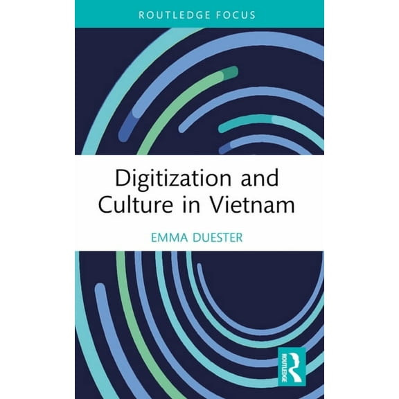 Routledge Focus on the Global Creative E Digitization and Culture in Vietnam, (Paperback)
