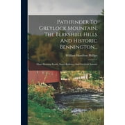 Pathfinder To Greylock Mountain, The Berkshire Hills And Historic Bennington... : Maps Showing Roads, Street Railways And Greylock Summit (Paperback)