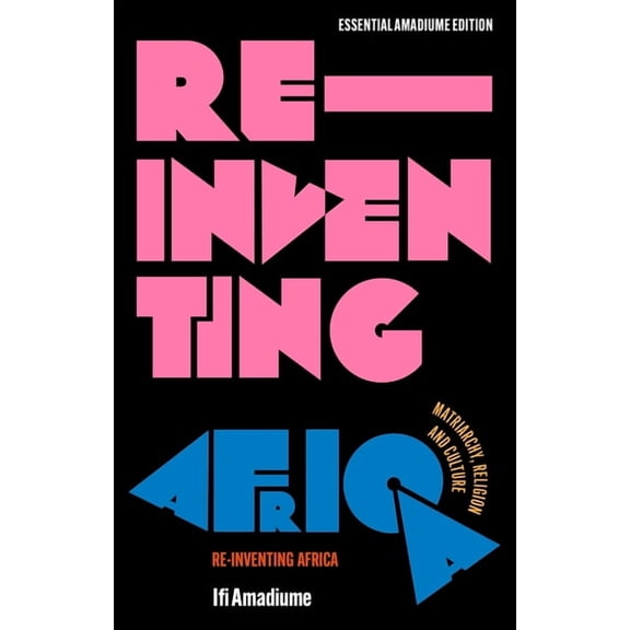 Essential Amadiume: Re-Inventing Africa : Matriarchy, Religion and Culture (Hardcover)