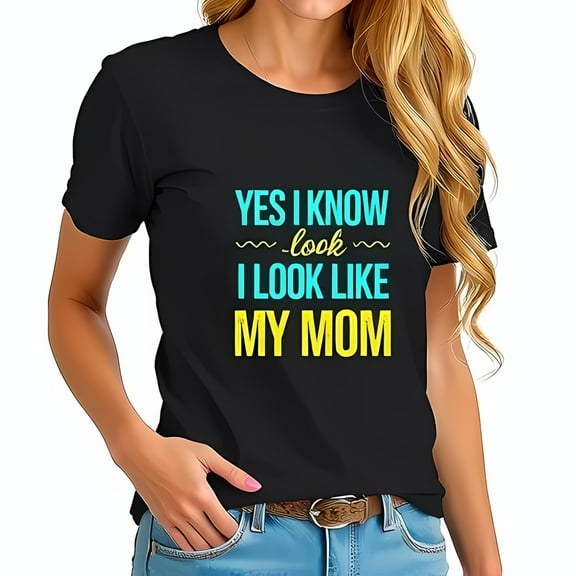 Funny Black T-Shirt for Women - 'YES I KNOW ~look~ I LOOK LIKE MY MOM' - Casual Humor Tee