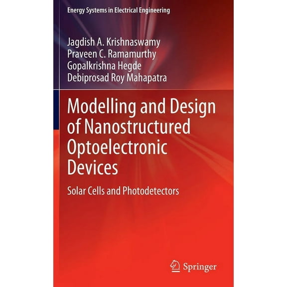 Energy Systems in Electrical Engineering Modelling and Design of Nanostructured Optoelectronic Devices: Solar Cells and Photodetectors, (Hardcover)