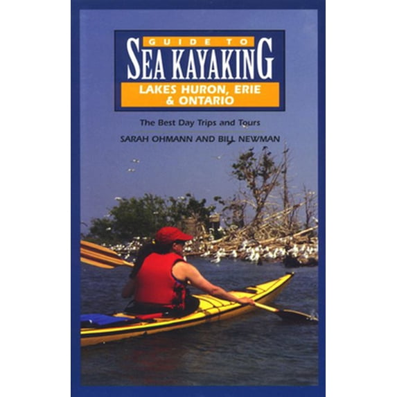Pre-Owned Guide to Sea Kayaking on Lakes Huron, Erie & Ontario: The Best Day Trips and Tours (Regional Sea Kayaking Guides) (Paperback) 0762704179 9780762704170