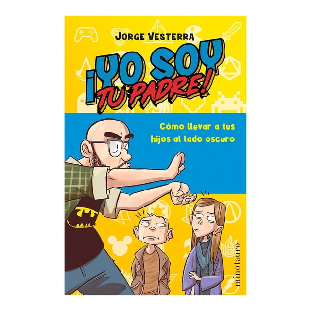 Libro ¡yo Soy Tu Padre! Tapa Blanda, Autor Jorge Vesterra, Editorial Minotauro Mexico
