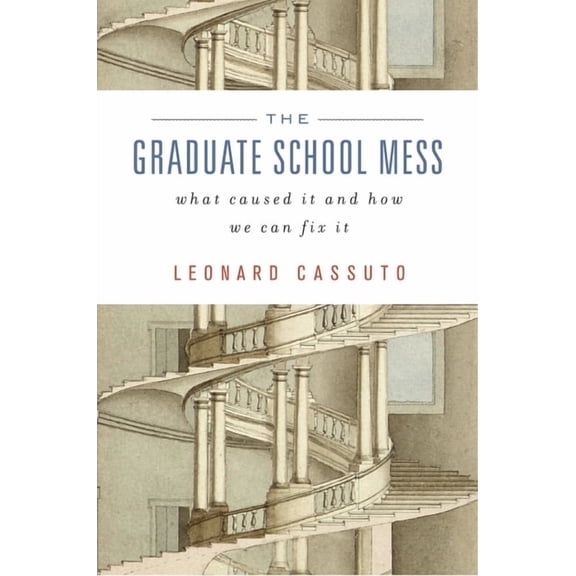 The Graduate School Mess: What Caused It and How We Can Fix It, (Hardcover)