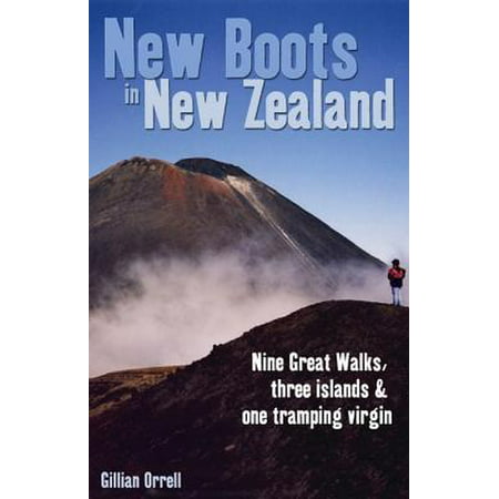 New Boots in New Zealand: Nine great walks, three islands and one tramping virgin -