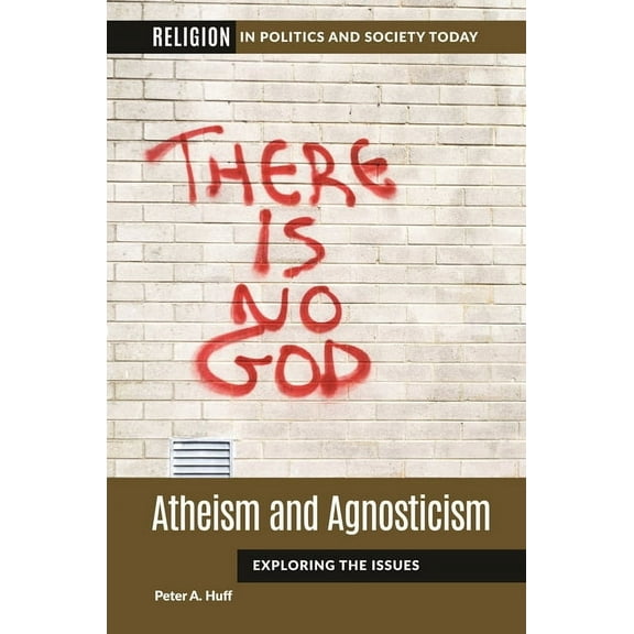 Religion in Politics and Society Today Atheism and Agnosticism: Exploring the Issues, (Paperback)