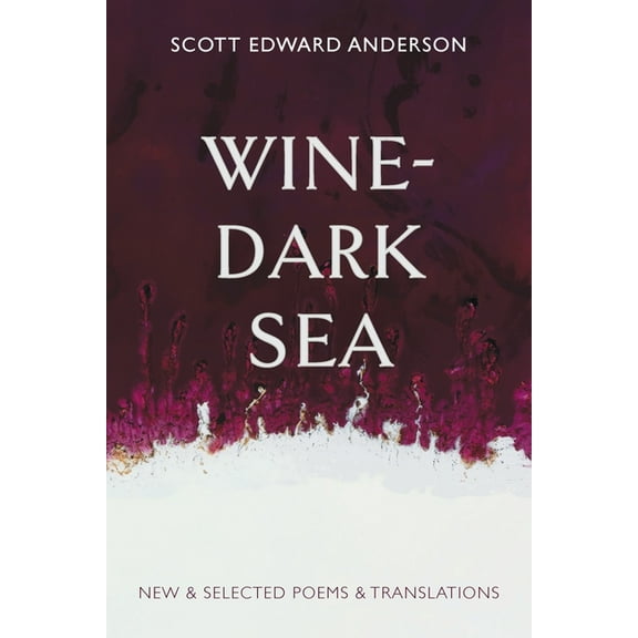 Wine-Dark Sea: New & Selected Poems & Translations (Paperback)