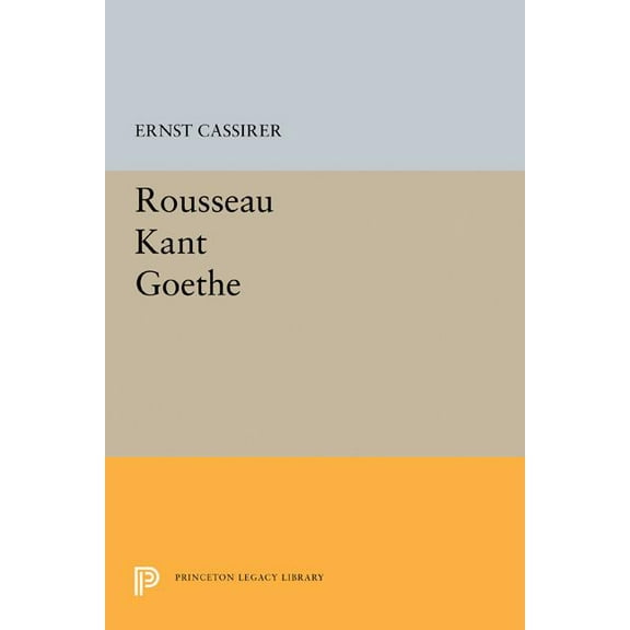 Princeton Legacy Library Rousseau-Kant-Goethe, Book 2096, (Paperback)