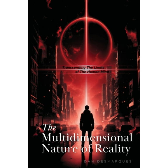 The Multidimensional Nature of Reality: Transcending the Limits of the Human Mind, (Paperback)