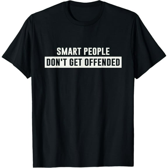Smart People Don't Get Offended Sarcastic Saying T-Shirt