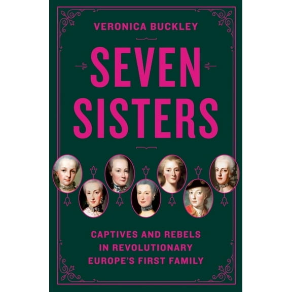 Seven Sisters: Captives and Rebels in Revolutionary Europe's First Family, (Hardcover)